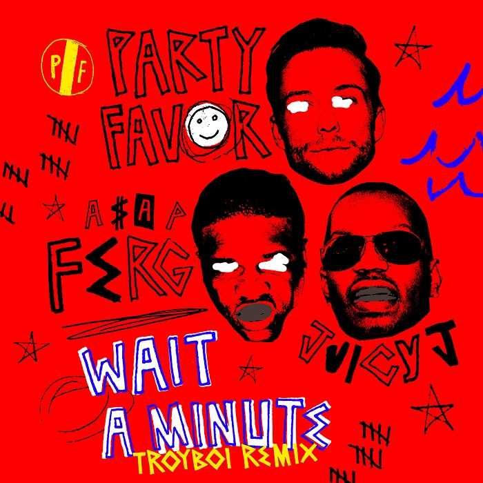 Party Favor Ft. ASAP Ferg & Juicy J - Wait A Minute (Troyboi Remix)